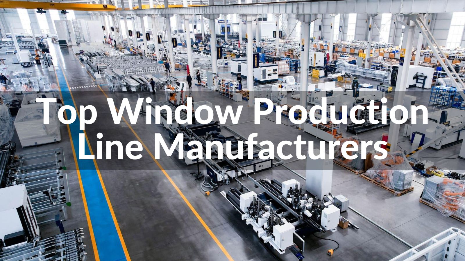 Top 10 des fabricants de lignes de production de fenêtres en 2025 
   